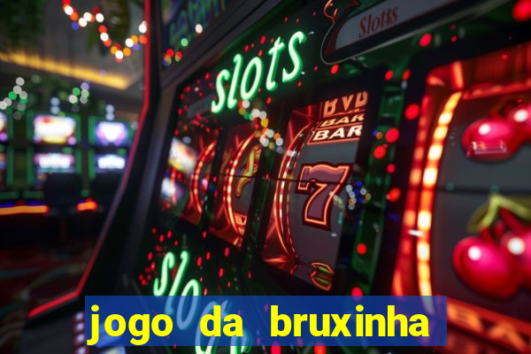 jogo da bruxinha ganhar dinheiro